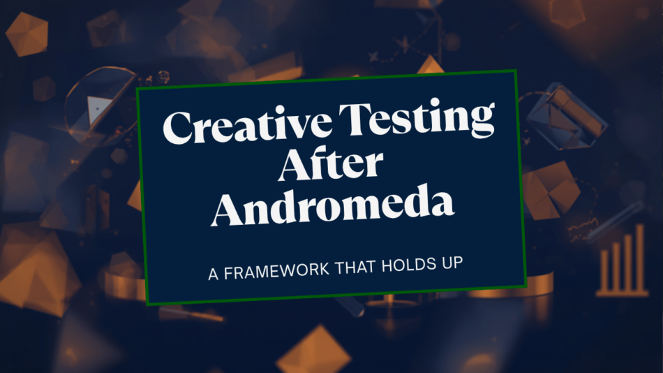 Meta Ads Creative Testing After Andromeda: A Framework That Holds Up